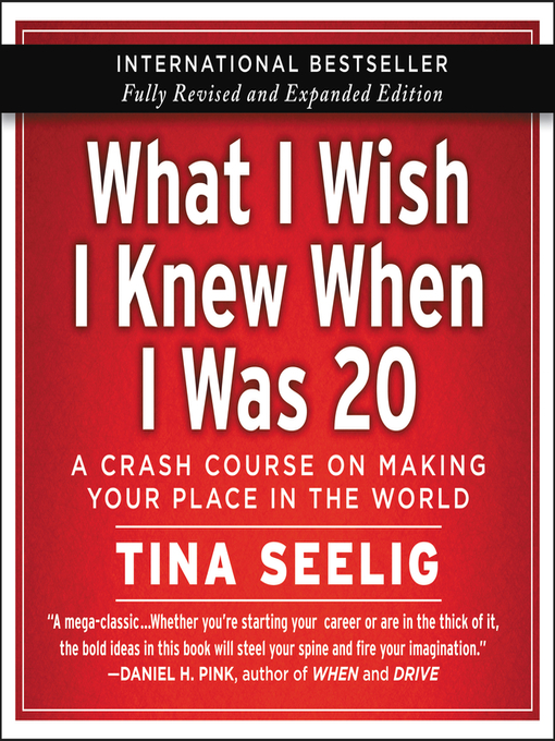Title details for What I Wish I Knew When I Was 20--10th Anniversary Edition by Tina Seelig - Available
